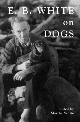 E.B.-White-On-Dogs Cover image of E.B. White on Dogs